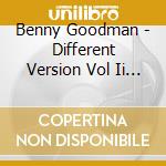 Benny Goodman - Different Version Vol Ii (2 Cd) cd