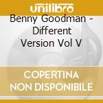 Benny Goodman - Different Version Vol V cd