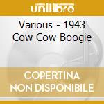Various - 1943 Cow Cow Boogie cd