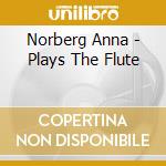 Norberg Anna - Plays The Flute cd musicale di Norberg Anna