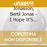 Jonasson, Bertil Jonas - I Hope It'S Spring For You cd musicale di Jonasson, Bertil Jonas
