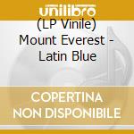 (LP Vinile) Mount Everest - Latin Blue vinile