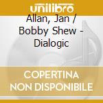 Allan, Jan / Bobby Shew - Dialogic cd