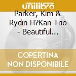 Parker, Kim  & Rydin H?Kan Trio - Beautiful Friendship cd musicale di Parker, Kim & Rydin H?Kan Trio