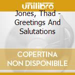 Jones, Thad - Greetings And Salutations cd