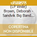 (LP Vinile) Brown, Deborah - Sandvik Big Band - The Song Is For You lp vinile di Brown, Deborah