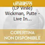 (LP Vinile) Wickman, Putte - Live In Gothenburg lp vinile di Wickman, Putte