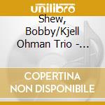 Shew, Bobby/Kjell Ohman Trio - I Can't Say No cd