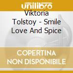 Viktoria Tolstoy - Smile Love And Spice cd