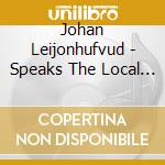 Johan Leijonhufvud - Speaks The Local Bebop cd