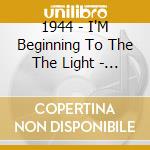 1944 - I'M Beginning To The The Light - Various cd