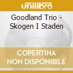 Goodland Trio - Skogen I Staden cd