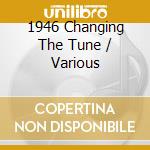 1946 Changing The Tune / Various cd