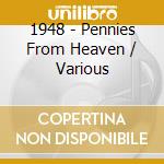 1948 - Pennies From Heaven / Various cd musicale di 1948