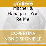 Mitchell & Flanagan - You Re Me