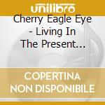 Cherry Eagle Eye - Living In The Present Future cd