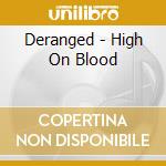 Deranged - High On Blood cd musicale di Deranged