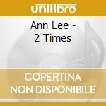 Ann Lee - 2 Times cd musicale di Ann Lee