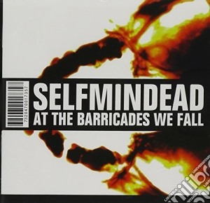 Selfmindead - At The Barricades We Fall cd musicale di Selfmindead