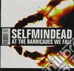 Selfmindead - At The Barricades We Fall