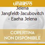 Jelena Jangfeldt-Jacubovitch - Eaeha Jelena cd