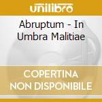 Abruptum - In Umbra Malitiae cd musicale di Abruptum