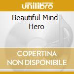 Beautiful Mind - Hero cd musicale di Beautiful Mind