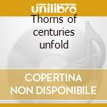 Thorns of centuries unfold cd