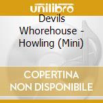 Devils Whorehouse - Howling (Mini) cd musicale di Devils Whorehouse