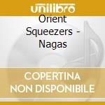 Orient Squeezers - Nagas cd