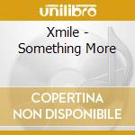 Xmile - Something More cd