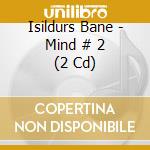 Isildurs Bane - Mind # 2 (2 Cd) cd
