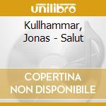 Kullhammar, Jonas - Salut cd