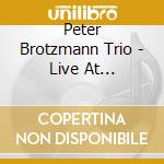 Peter Brotzmann Trio - Live At Nefertiti cd musicale di BROTZMANN PETER TRIO