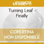 Turning Leaf - Finally cd musicale