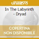 In The Labyrinth - Dryad cd musicale