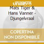 Mats Tiger & Hans Vanner - Djungelvraal