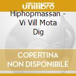 Hiphopmassan - Vi Vill Mota Dig cd