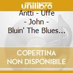 Antti - Uffe - John - Bluin' The Blues Away cd