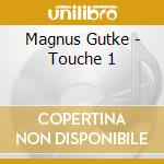 Magnus Gutke - Touche 1 cd musicale