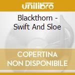 Blackthorn - Swift And Sloe cd musicale di Blackthorn