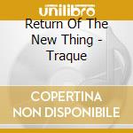 Return Of The New Thing - Traque cd
