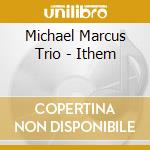 Michael Marcus Trio - Ithem cd musicale di MARCUS MICHAEL TRIO
