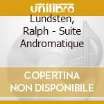Lundsten, Ralph - Suite Andromatique cd