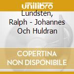 Lundsten, Ralph - Johannes Och Huldran cd