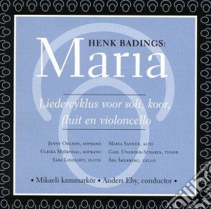 Henk Badings - Maria cd musicale di Mikaeli / Kammarkor,Mikaeli Kammarkor