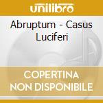 Abruptum - Casus Luciferi cd musicale di ABRUPTUM