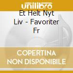 Et Helt Nyt Liv - Favoriter Fr cd
