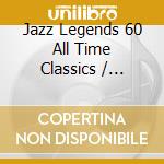 Jazz Legends 60 All Time Classics / Various cd