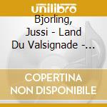 Bjorling, Jussi - Land Du Valsignade - Coll.V.7 cd musicale